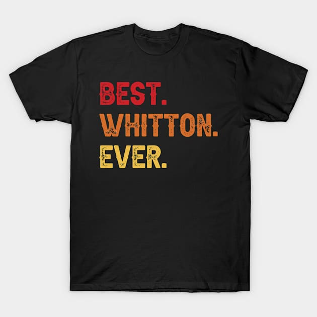 Best WHITTON Ever, WHITTON Second Name, WHITTON Middle Name T-Shirt by confoundca